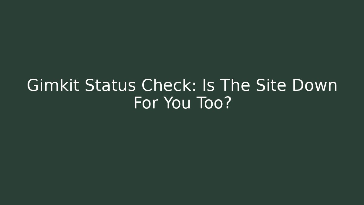Gimkit Status Check: Is The Site Down For You Too?