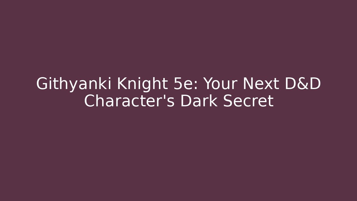 Githyanki Knight 5e: Your Next D&D Character's Dark Secret - Create More Assets