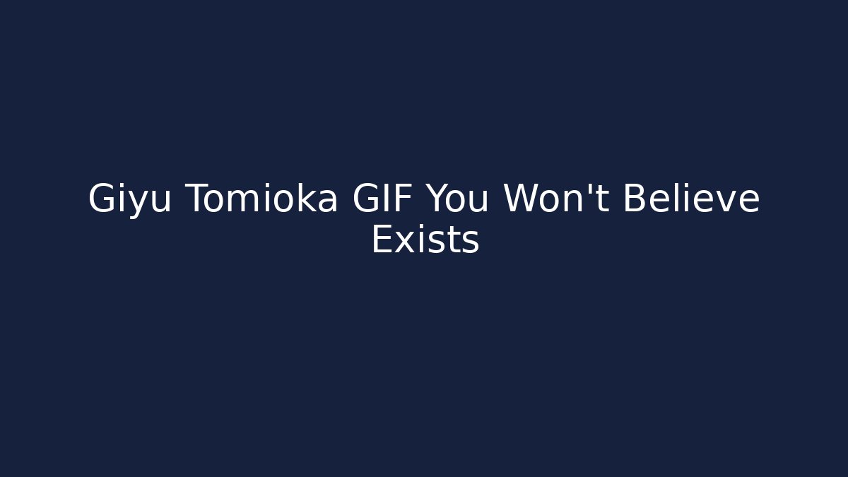 Giyu Tomioka GIF You Won't Believe Exists
