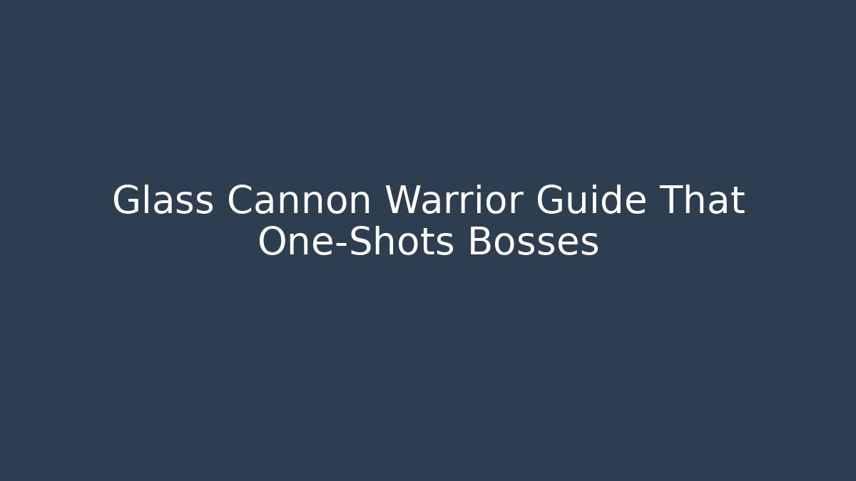 Glass Cannon Warrior Guide That One-Shots Bosses - Create More Assets
