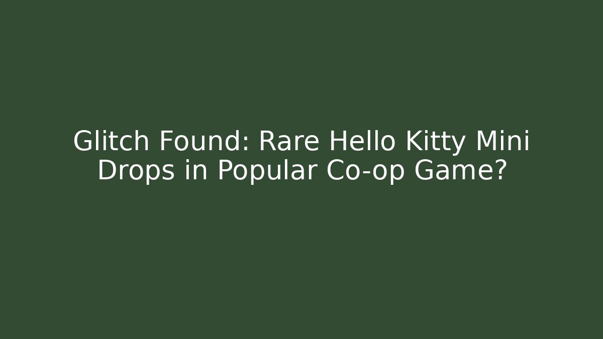 Glitch Found: Rare Hello Kitty Mini Drops in Popular Co-op Game?