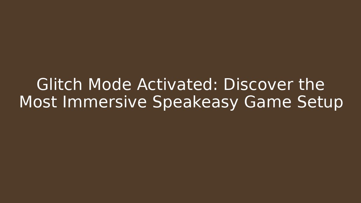 Glitch Mode Activated: Discover the Most Immersive Speakeasy Game Setup - Create More Assets