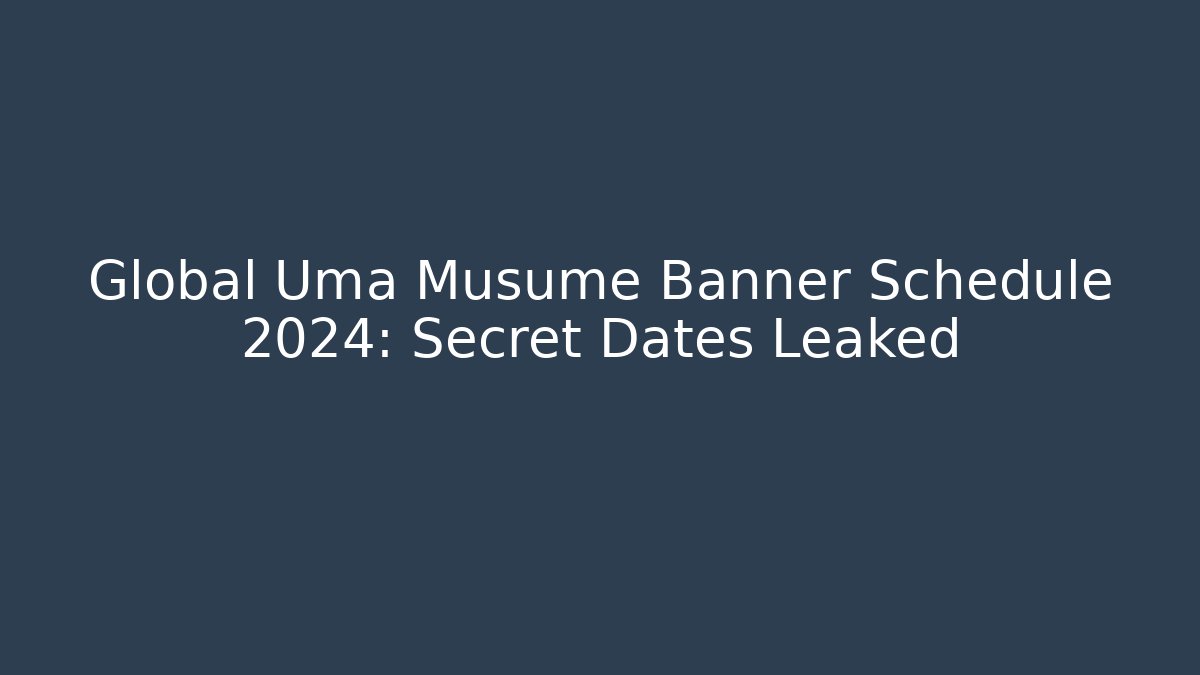 Global Uma Musume Banner Schedule 2024: Secret Dates Leaked