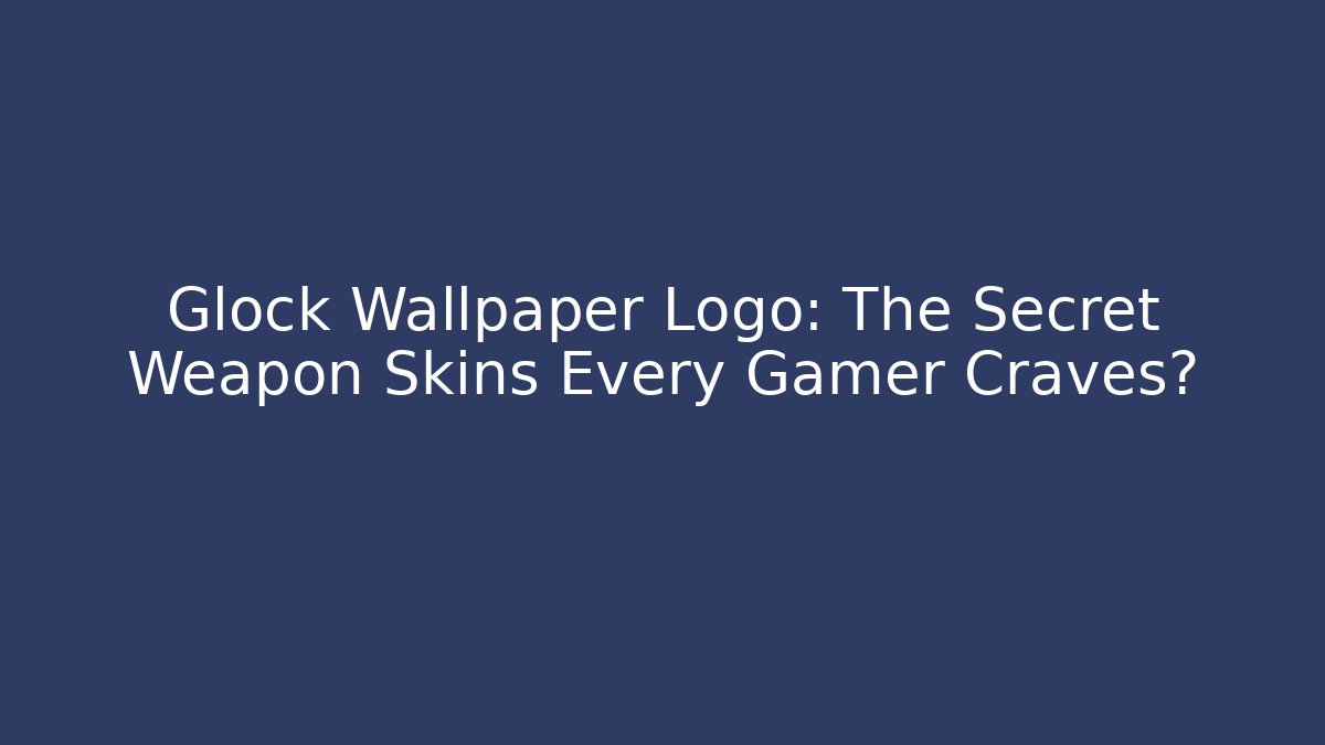 Glock Wallpaper Logo: The Secret Weapon Skins Every Gamer Craves?