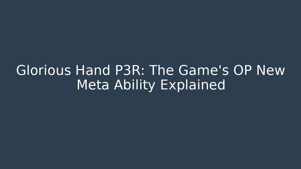 Glorious Hand P3R: The Game's OP New Meta Ability Explained