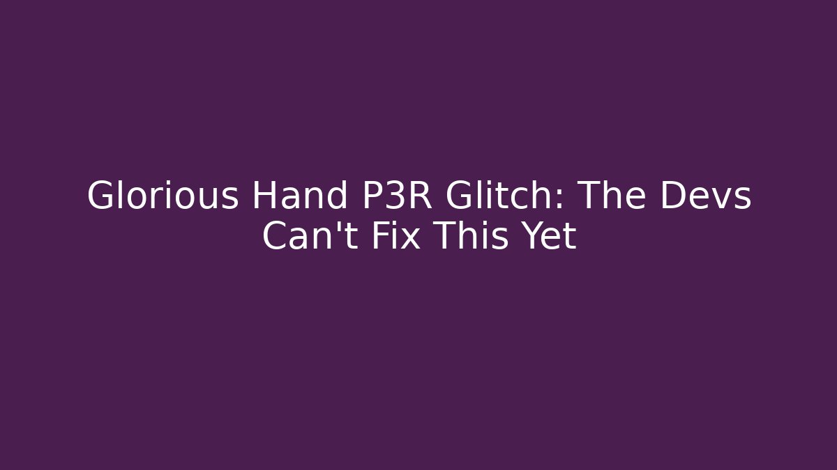 Glorious Hand P3R Glitch: The Devs Can't Fix This Yet