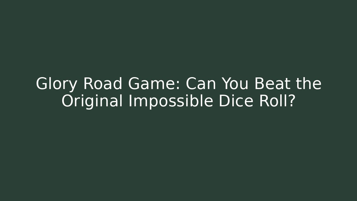 Glory Road Game: Can You Beat the Original Impossible Dice Roll?
