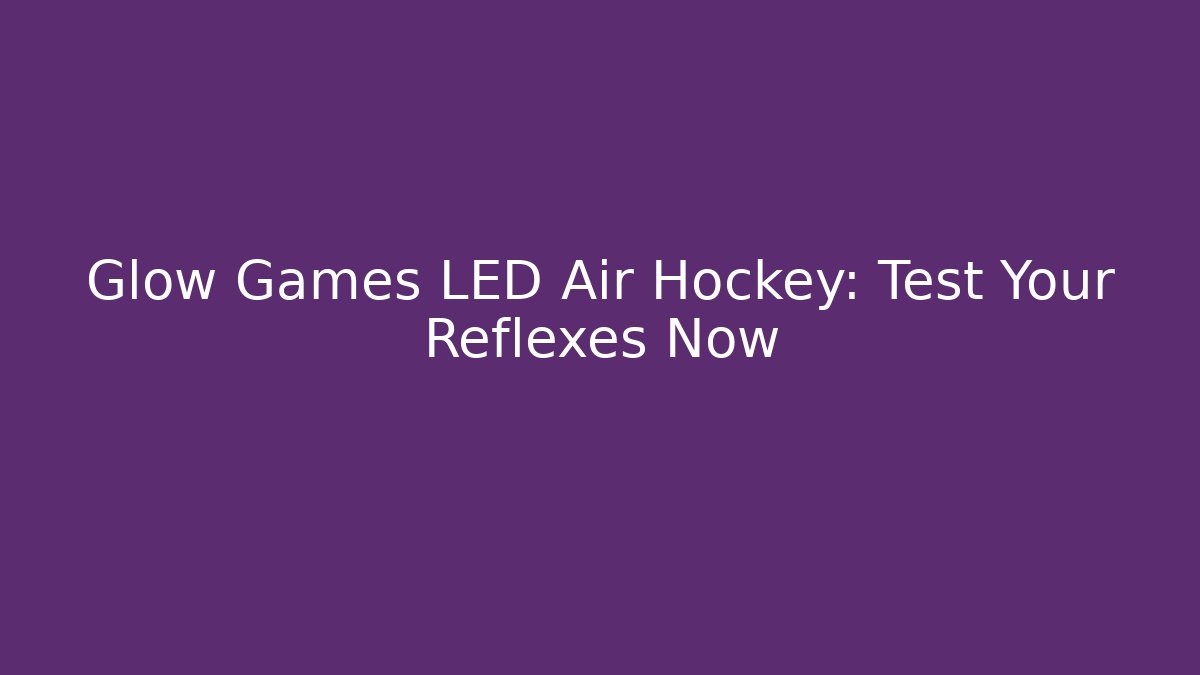 Glow Games LED Air Hockey: Test Your Reflexes Now