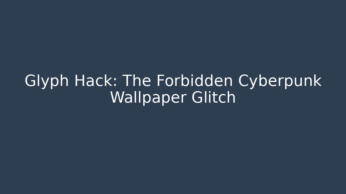 Glyph Hack: The Forbidden Cyberpunk Wallpaper Glitch - Create More Assets
