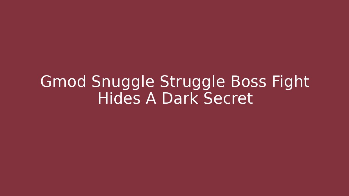 Gmod Snuggle Struggle Boss Fight Hides A Dark Secret