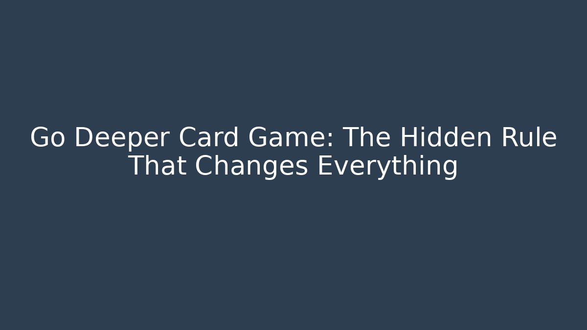 Go Deeper Card Game: The Hidden Rule That Changes Everything