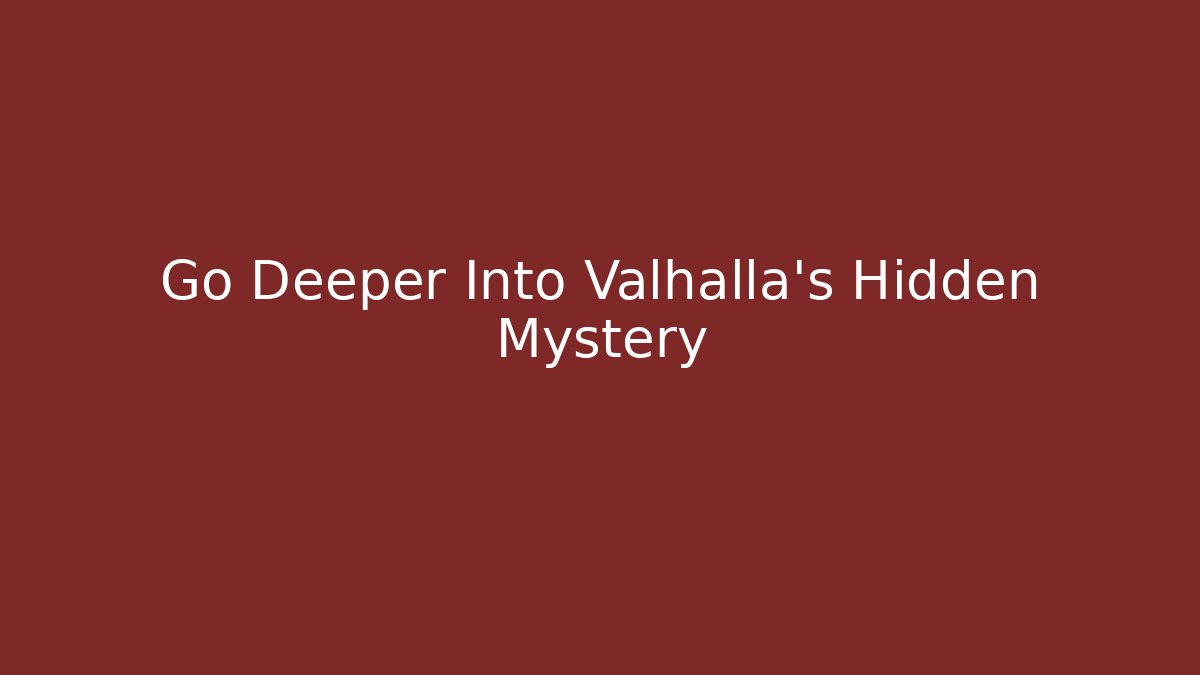 Go Deeper Into Valhalla's Hidden Mystery