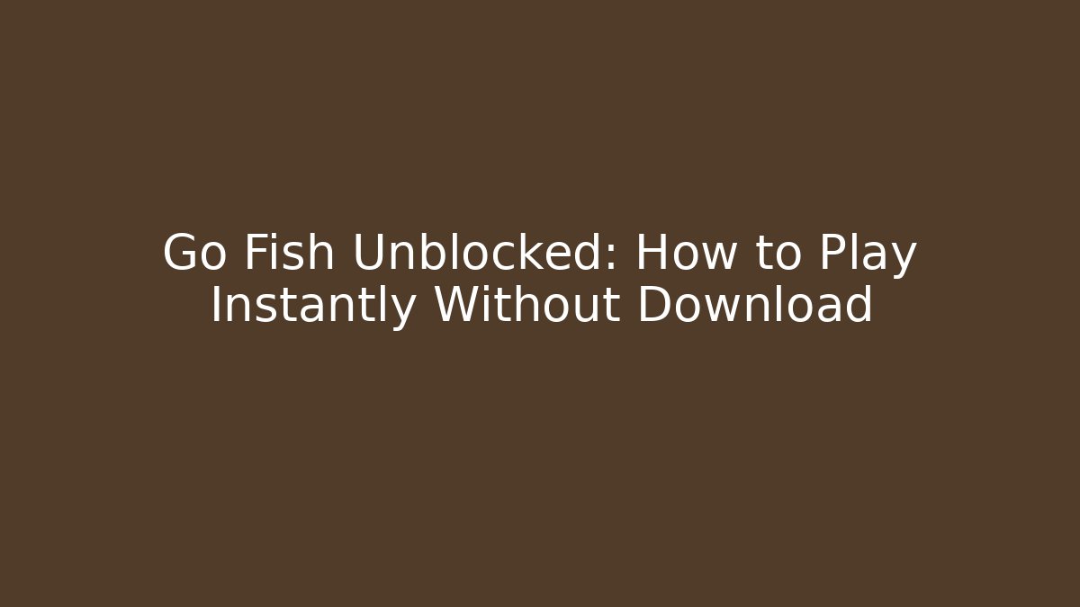 Go Fish Unblocked: How to Play Instantly Without Download