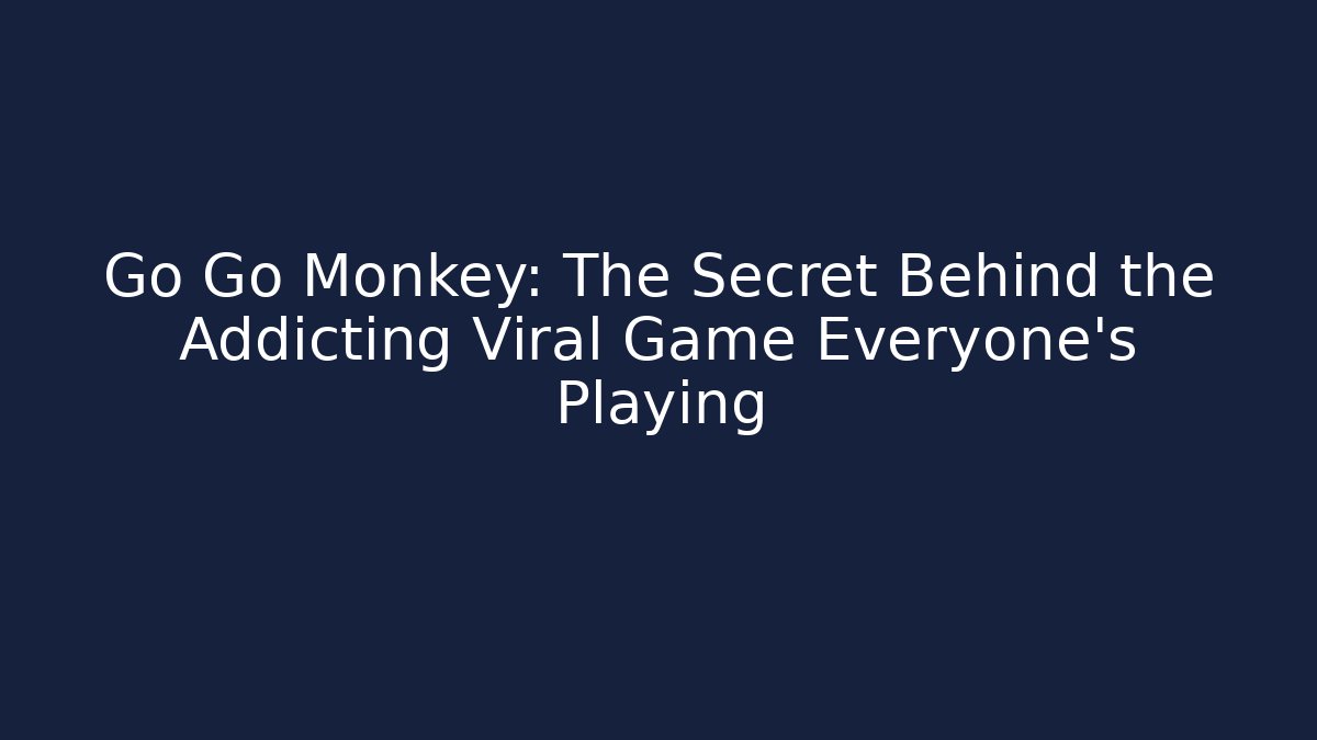 Go Go Monkey: The Secret Behind the Addicting Viral Game Everyone’s Playing