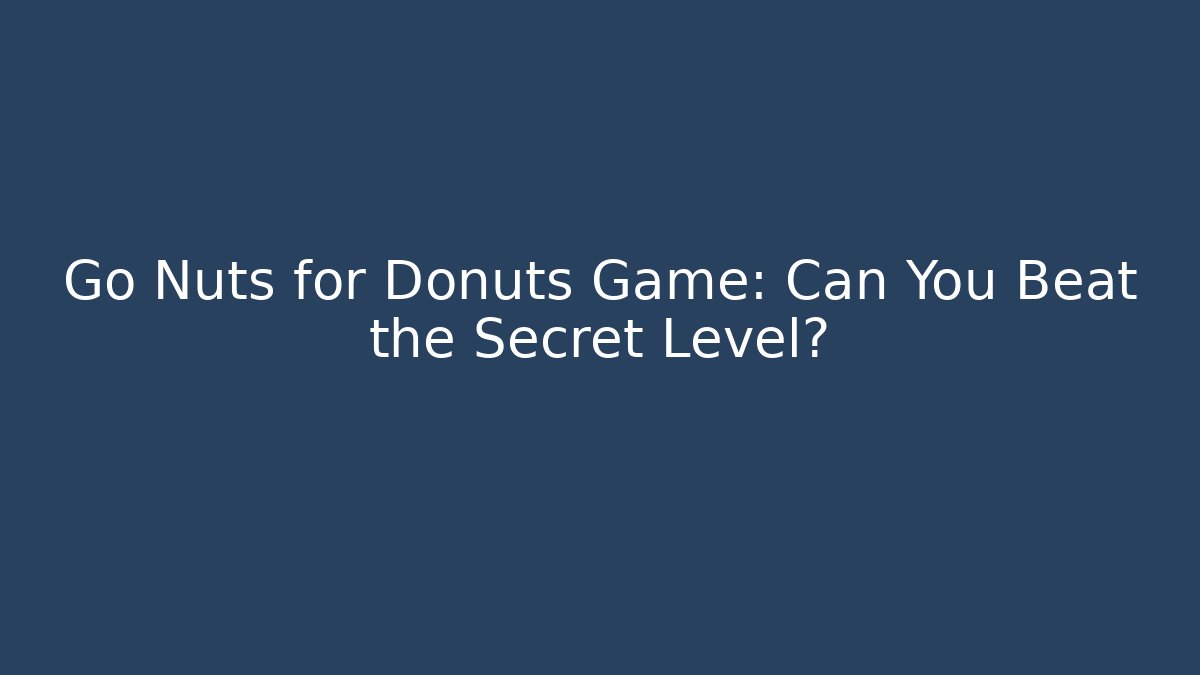 Go Nuts for Donuts Game: Can You Beat the Secret Level? - Create More Assets