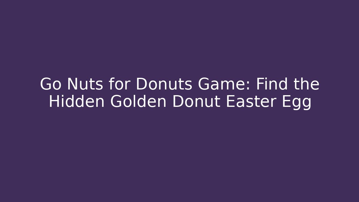 Go Nuts for Donuts Game: Find the Hidden Golden Donut Easter Egg
