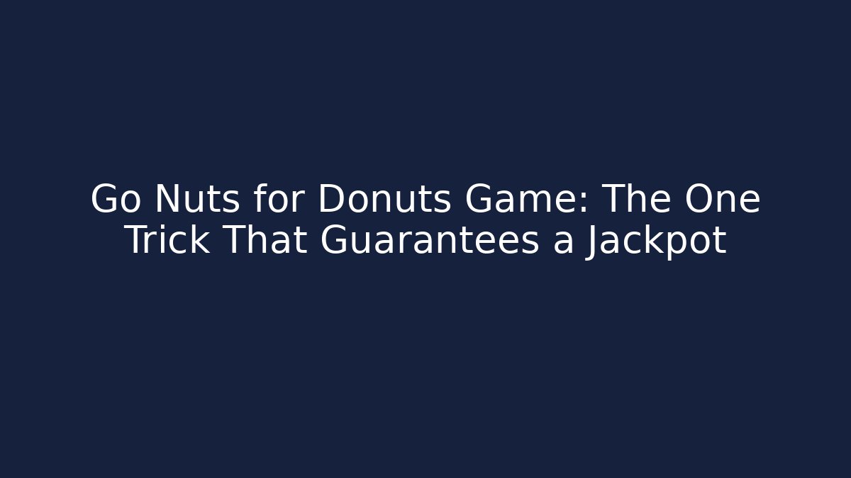 Go Nuts for Donuts Game: The One Trick That Guarantees a Jackpot