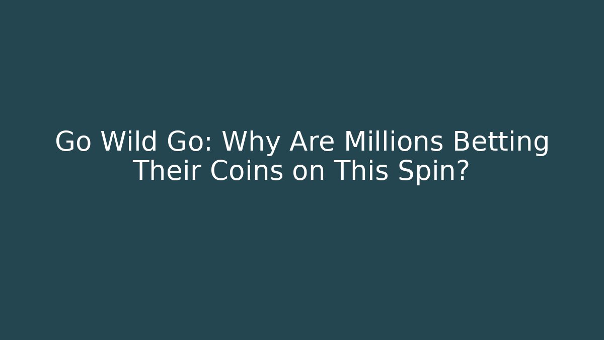 Go Wild Go: Why Are Millions Betting Their Coins on This Spin?