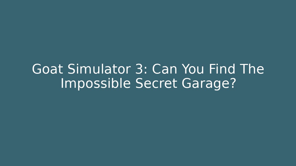 Goat Simulator 3: Can You Find The Impossible Secret Garage?