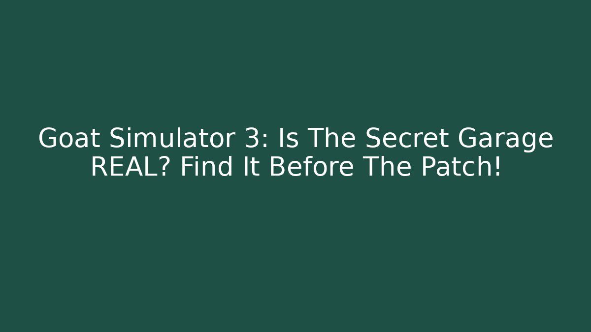 Goat Simulator 3: Is The Secret Garage REAL? Find It Before The Patch!
