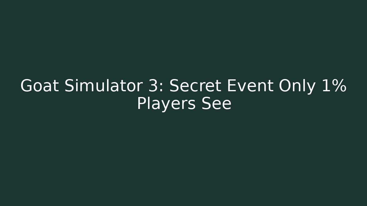 Goat Simulator 3: Secret Event Only 1% Players See