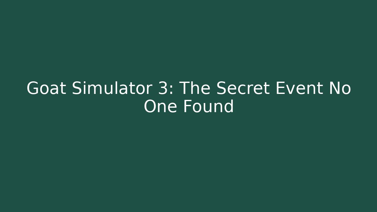 Goat Simulator 3: The Secret Event No One Found