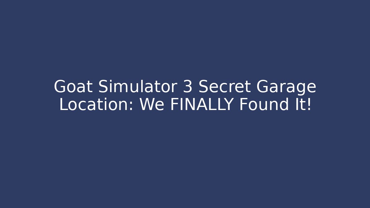 Goat Simulator 3 Secret Garage Location: We FINALLY Found It!