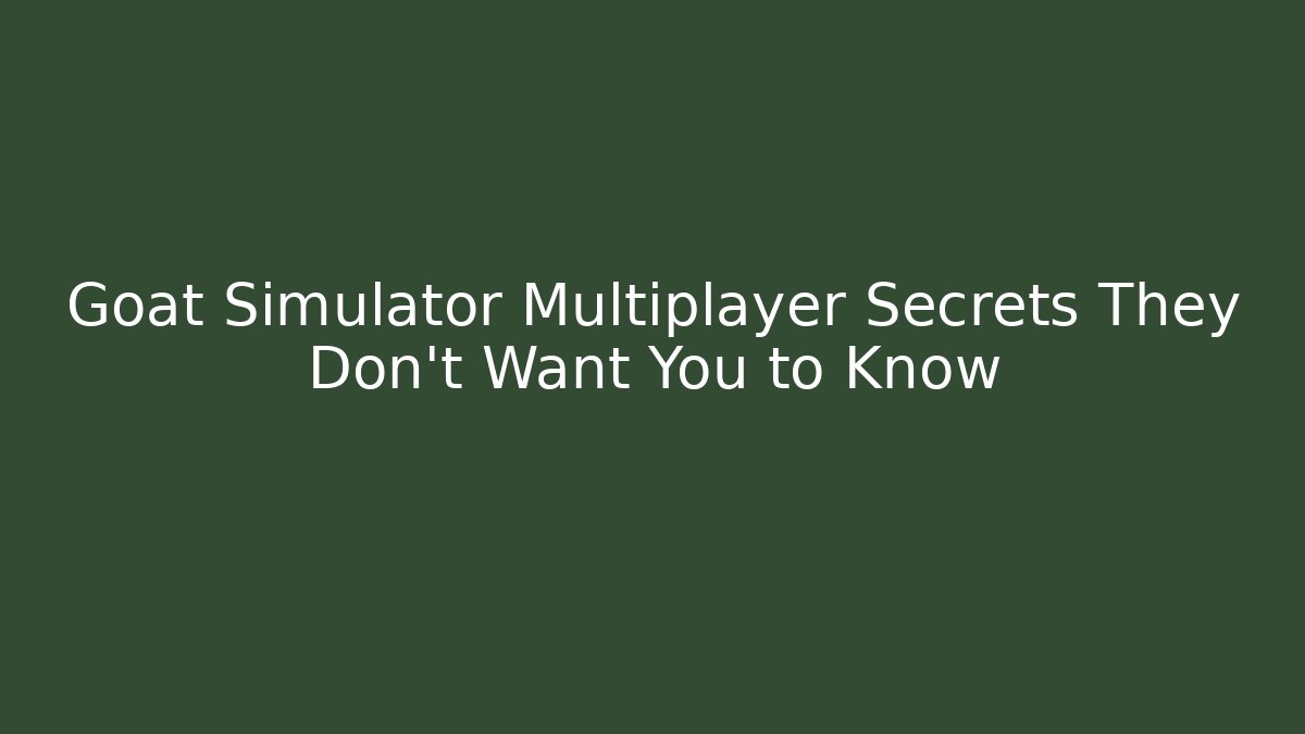 Goat Simulator Multiplayer Secrets They Don’t Want You to Know