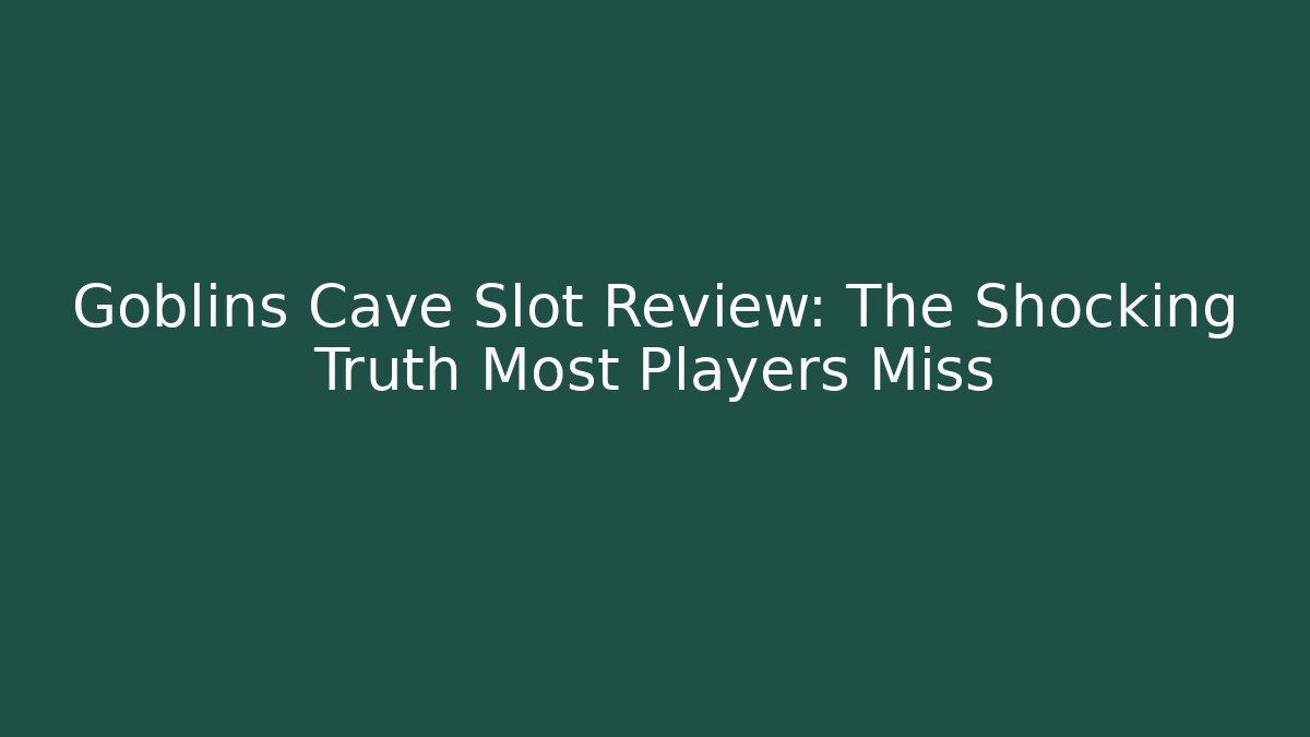 Goblins Cave Slot Review: The Shocking Truth Most Players Miss - Create More Assets