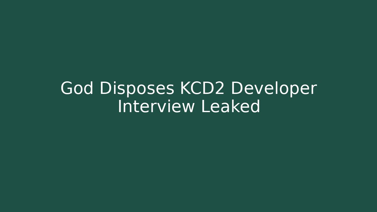 God Disposes KCD2 Developer Interview Leaked - Create More Assets