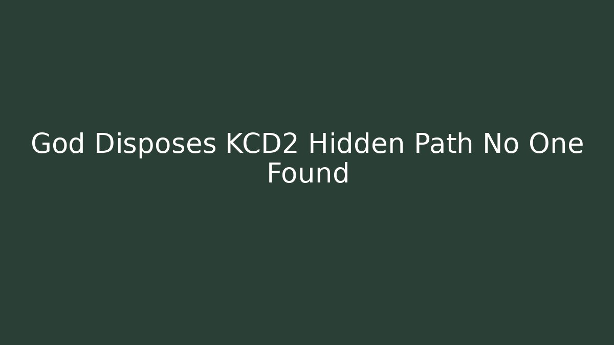 God Disposes KCD2 Hidden Path No One Found
