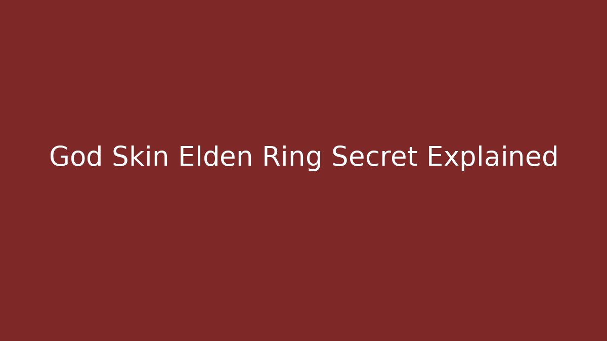 God Skin Elden Ring Secret Explained