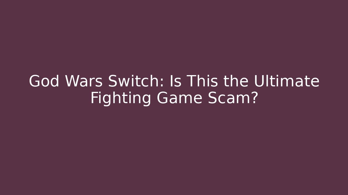 God Wars Switch: Is This the Ultimate Fighting Game Scam? - Create More Assets