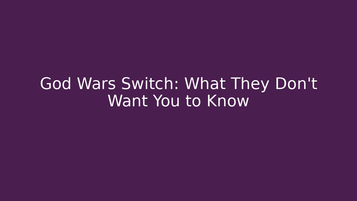 God Wars Switch: What They Don't Want You to Know - Create More Assets