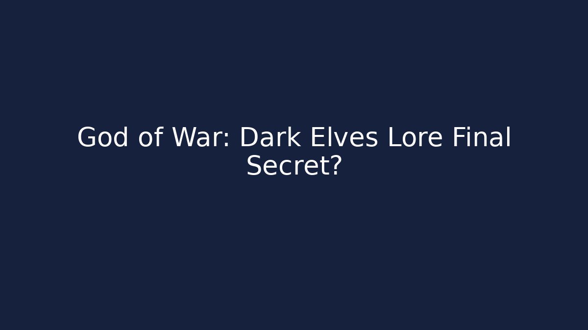 God of War: Dark Elves Lore Final Secret?