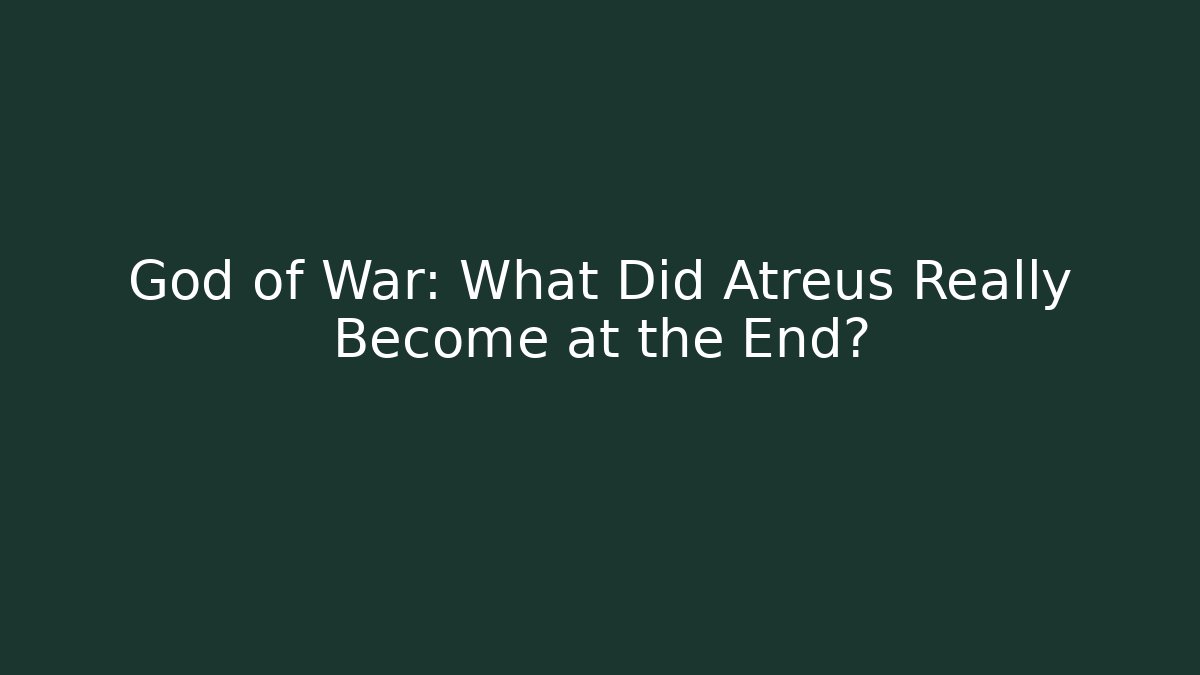 God of War: What Did Atreus Really Become at the End?