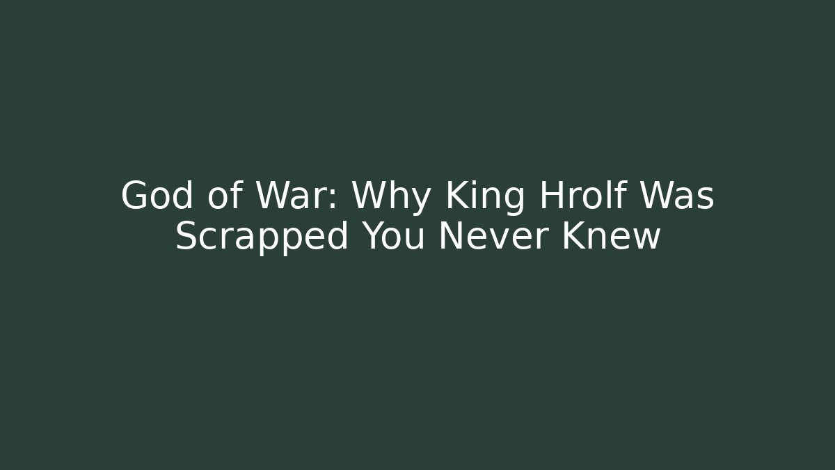 God of War: Why King Hrolf Was Scrapped You Never Knew