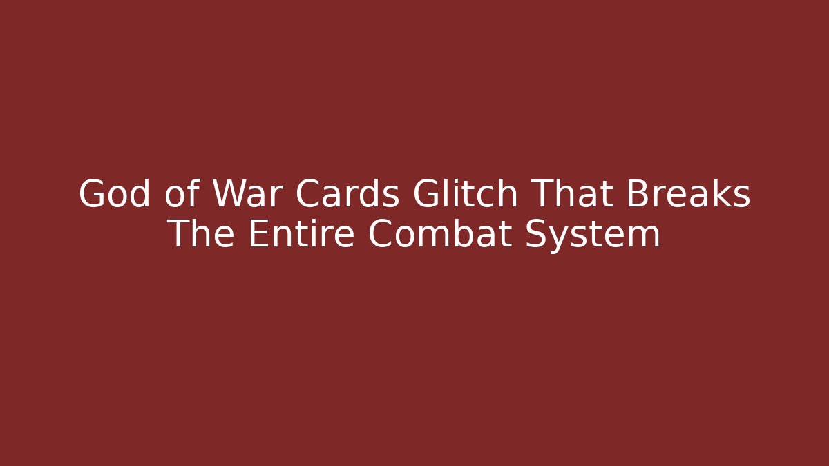 God of War Cards Glitch That Breaks The Entire Combat System