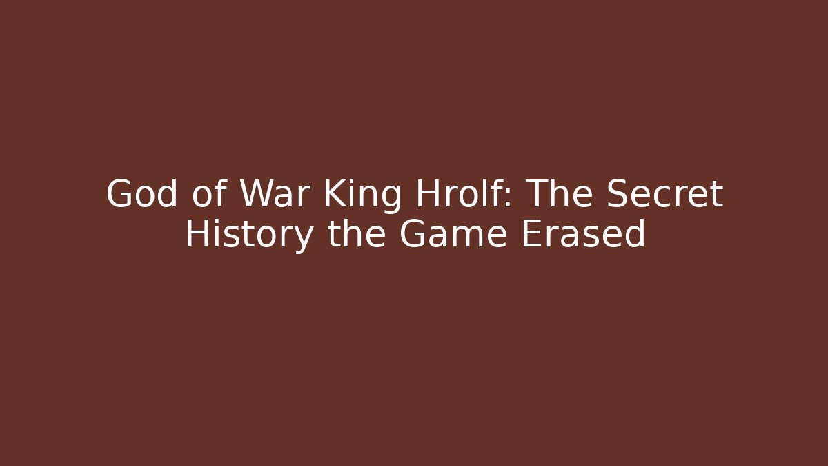 God of War King Hrolf: The Secret History the Game Erased