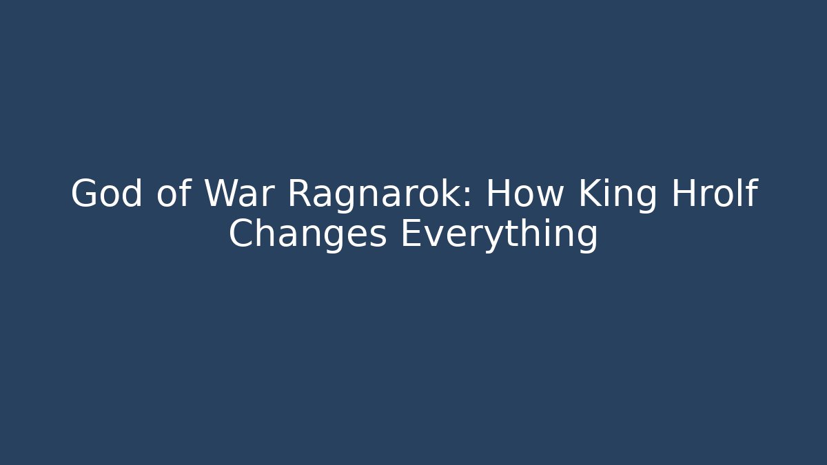 God of War Ragnarok: How King Hrolf Changes Everything