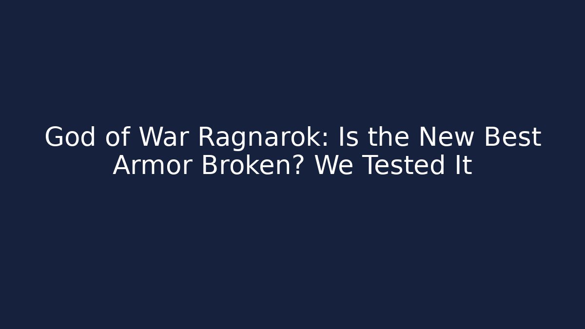 God of War Ragnarok: Is the New Best Armor Broken? We Tested It