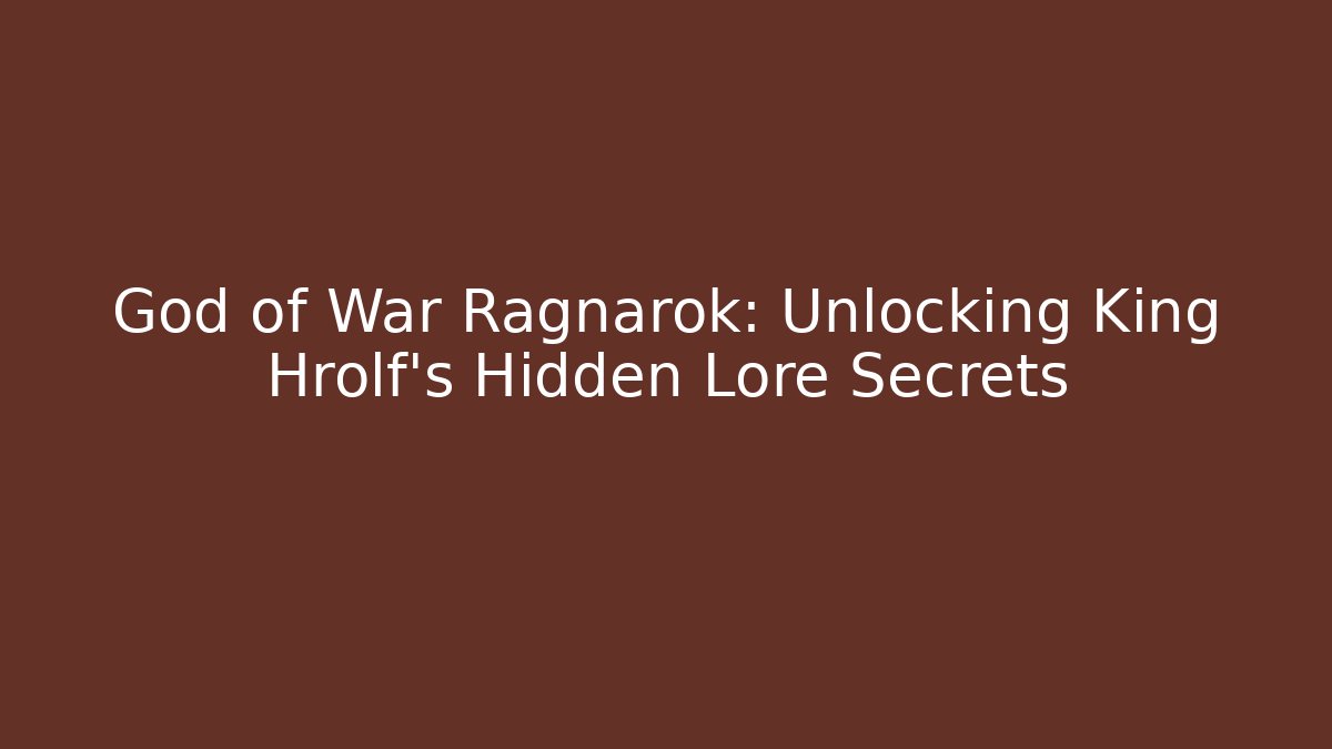 God of War Ragnarok: Unlocking King Hrolf's Hidden Lore Secrets