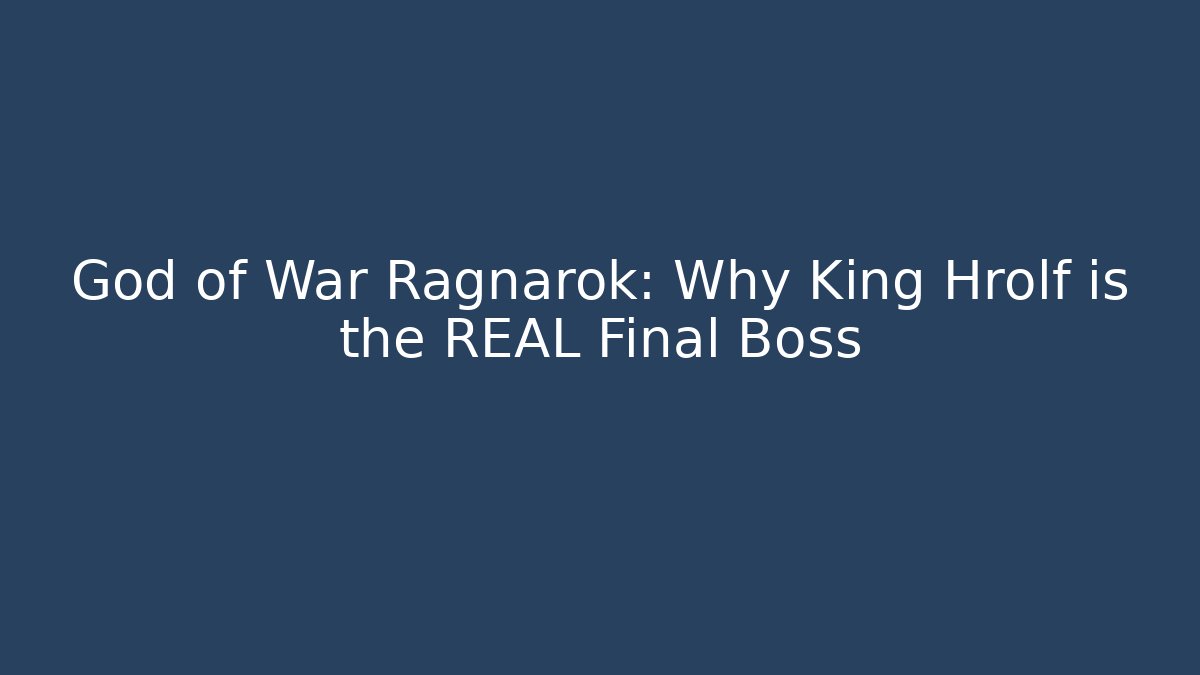 God of War Ragnarok: Why King Hrolf is the REAL Final Boss