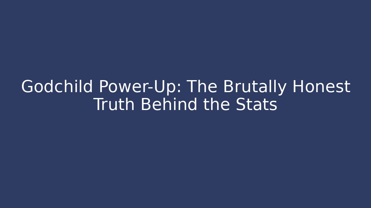 Godchild Power-Up: The Brutally Honest Truth Behind the Stats