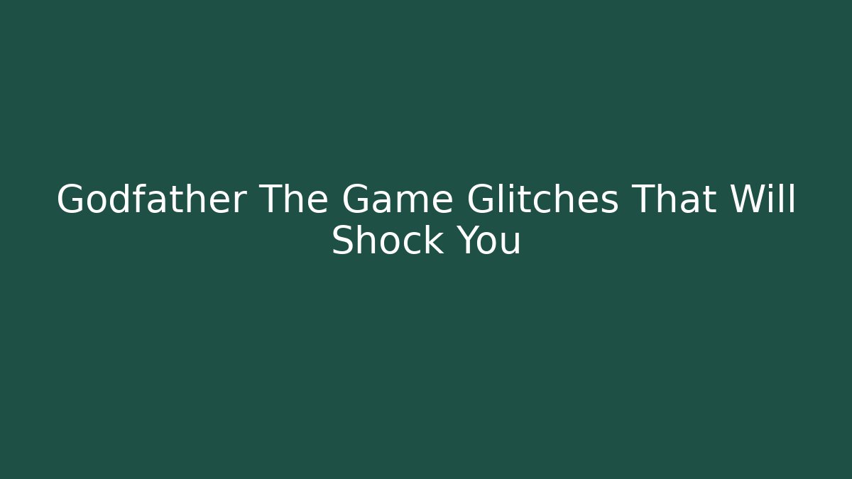 Godfather The Game Glitches That Will Shock You
