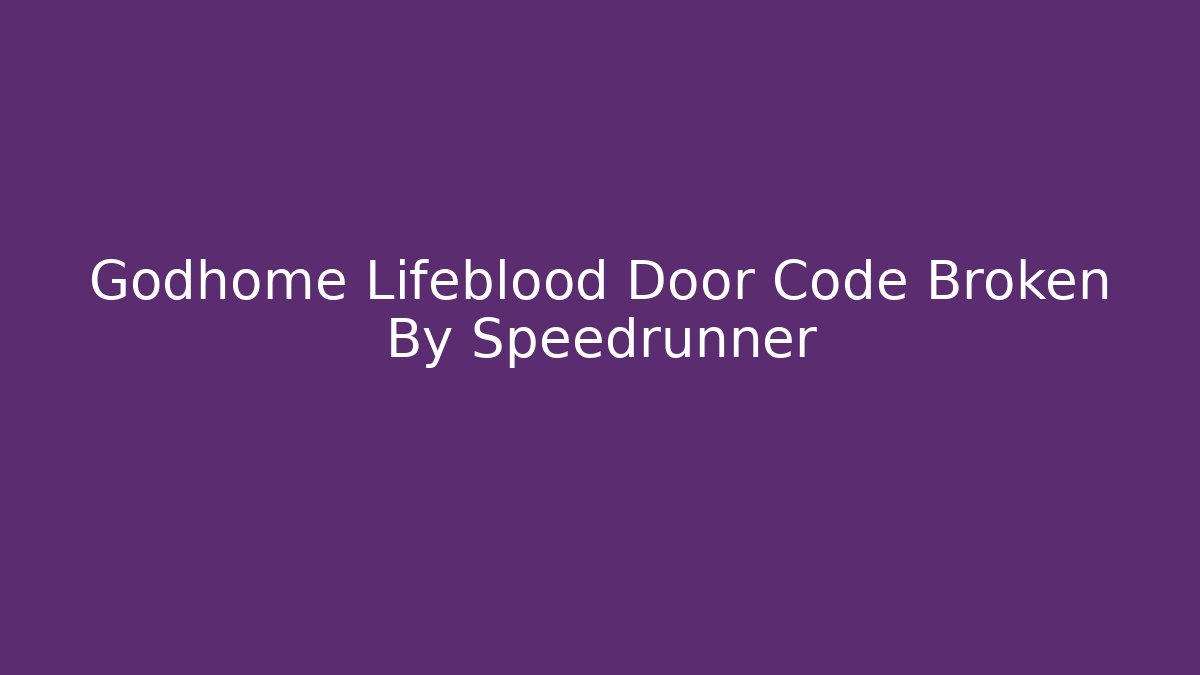 Godhome Lifeblood Door Code Broken By Speedrunner