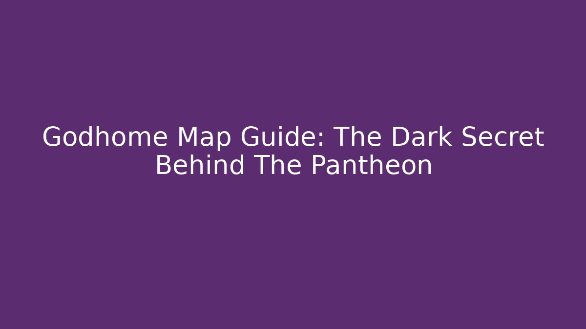 Godhome Map Guide: The Dark Secret Behind The Pantheon