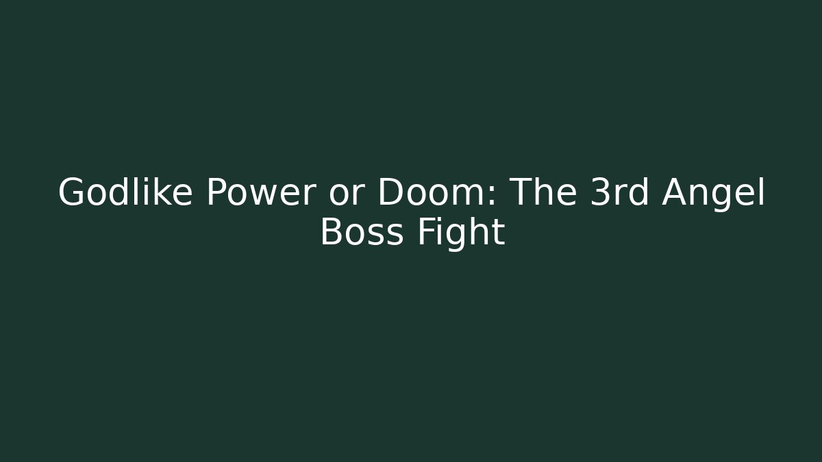 Godlike Power or Doom: The 3rd Angel Boss Fight