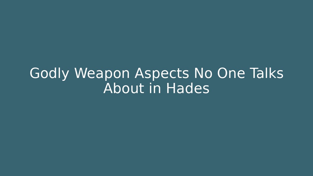Godly Weapon Aspects No One Talks About in Hades