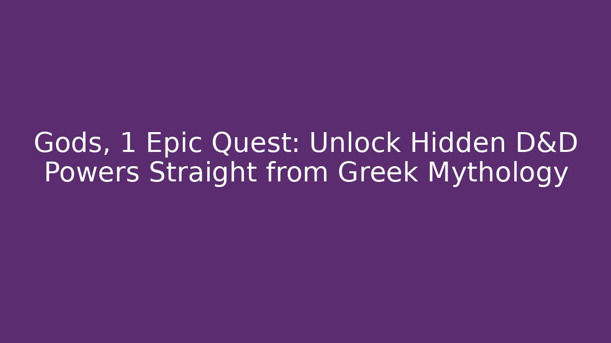 Gods, 1 Epic Quest: Unlock Hidden D&D Powers Straight from Greek Mythology
